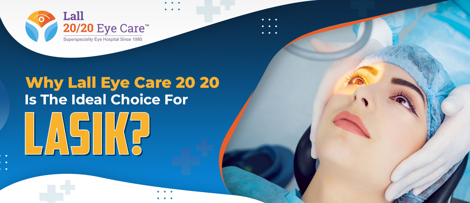 Why Lall 20 20 is Best LASIK Eye Surgery Hospital in Gurgaon